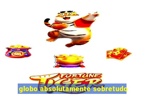 globo absolutamente sobretudo